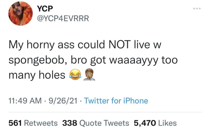 My Horny Ass Could Not X — Tweet from @YCP4EVRRR repeating the SpongeBob holes joke