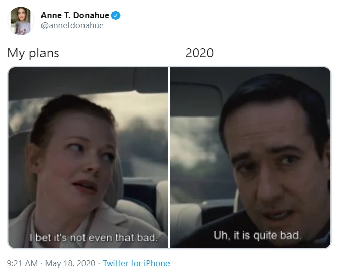 My Plans vs 2020 — Twitter meme with dialogue about severity showing optimism versus harsh reality.
