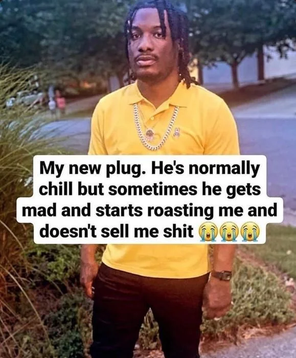 My Plug Weird But He Chill — My new plug. He's normally chill but sometimes he gets mad and starts roasting me and doesn't sell me s---