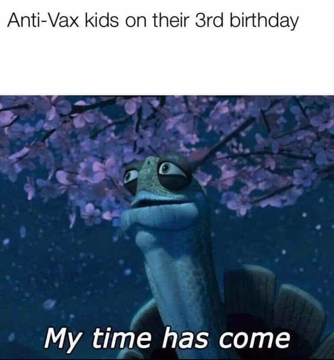 Oogway meme captioned 'Anti-Vax kids on their 3rd birthday' with 'My time has come' text.