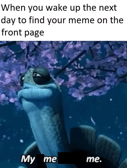 My Time Has Come — Oogway meme about waking up to find your meme on the front page, with censored bottom text.
