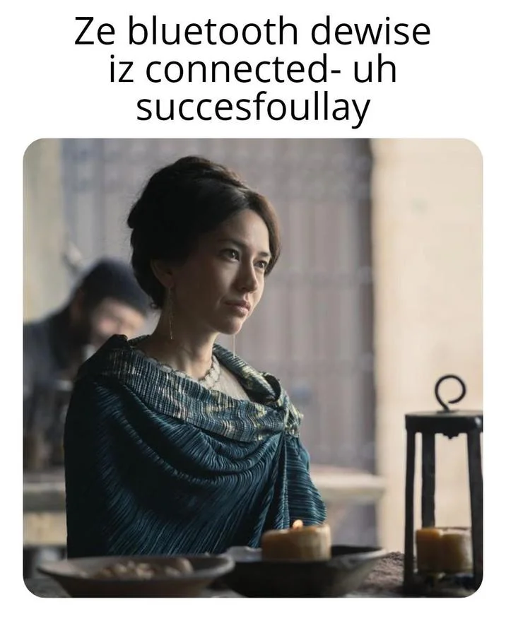Mysarias Accent Memes Hotd — Mysaria meme captioned 'Ze bluetooth dewise iz connected uh succesfoullay'