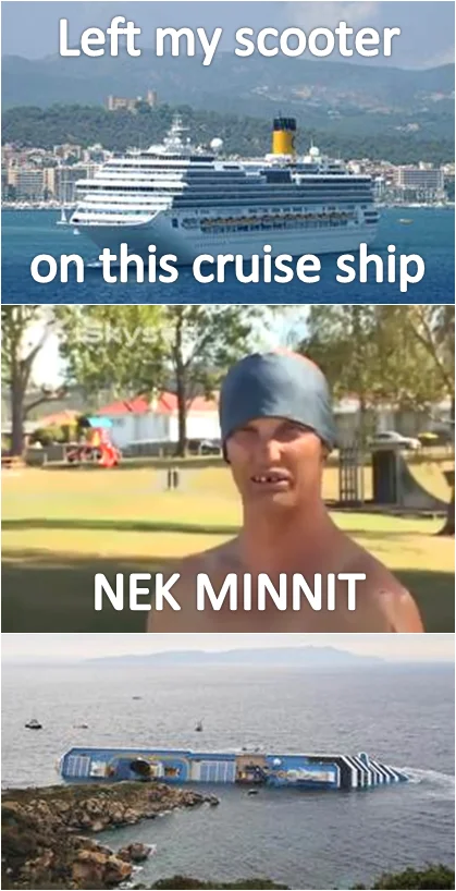 Cruise ship upright, Nek Minnit man, then cruise ship capsized with text Left my scooter on this cruise ship Nek Minnit