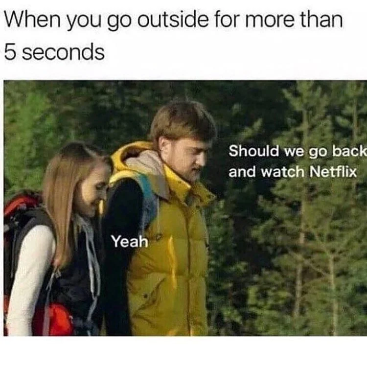 Netflix and Chill — A meme showing two hikers with one suggesting they go back inside to watch Netflix, humorously depicting generational priorities.