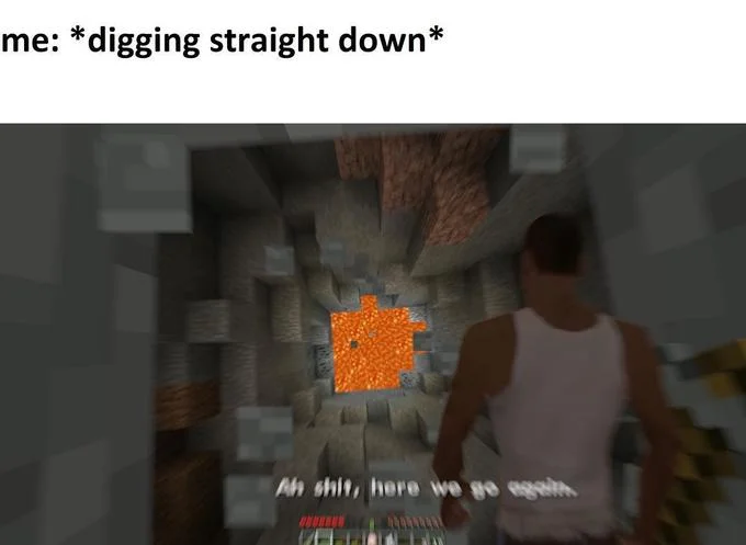 Never Dig Straight Down — Meme of a Minecraft player facing lava with GTA San Andreas 'here we go again' caption