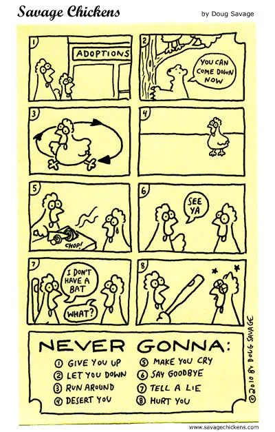 Never Gonna Give You Up — An 8-panel Savage Chickens comic strip where cartoon chickens act out the pledges from the rickroll song.