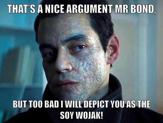 Nice Argument Unfortunately — Rami Malek as Safin from No Time to Die with text about depicting Bond as the soy wojak.