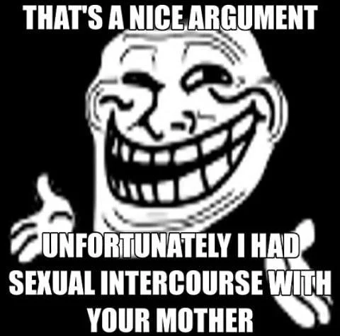 Nice Argument Unfortunately — Trollface meme with text 'That's a nice argument / Unfortunately I had sexual intercourse with your mother'.