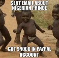 Nigerian Scams — The 'Third World Success' meme with caption 'SENT EMAIL ABOUT NIGERIAN PRINCE / GOT $4000 IN PAYPAL ACCOUNT.'