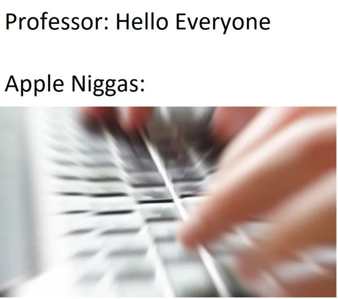 Niggas Be Like — Apple niggas meme showing hands typing frantically on a MacBook keyboard