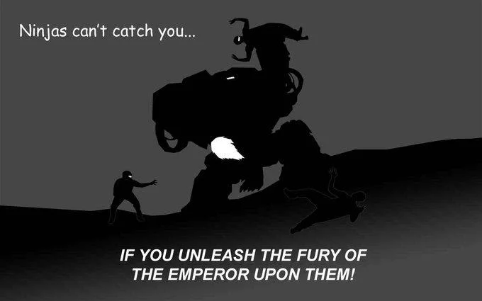Warhammer 40K Titan attacking ninjas with the caption 'Ninjas can't catch you if you unleash the fury of the Emperor upon them'
