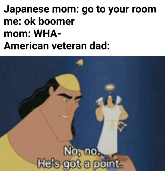 No No He Got a Point — Meme comparing family member reactions (Japanese mom, American mom, veteran dad) with Emperor's New Groove reaction.