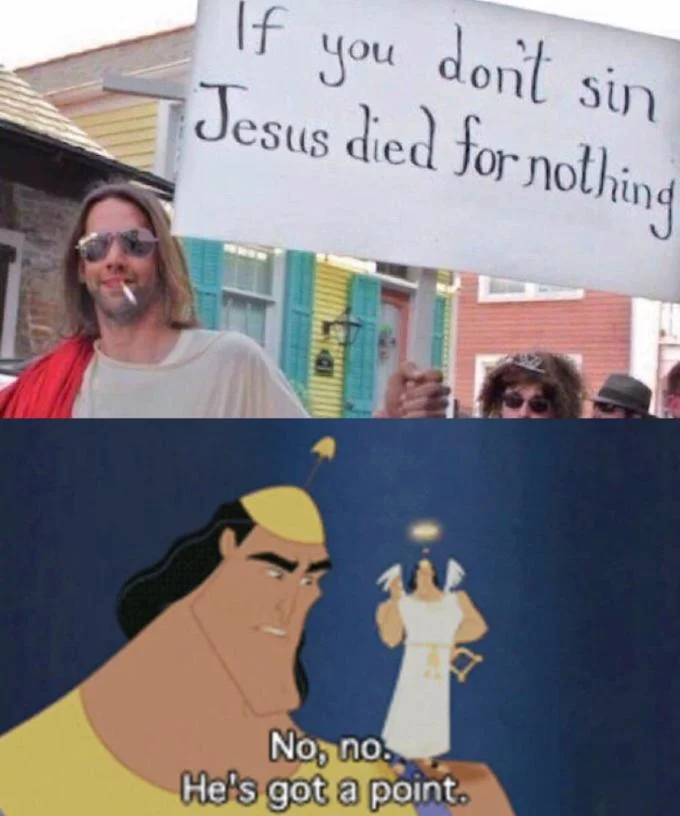 No No He Got a Point — Two-part meme with photograph of man holding Jesus sign above and Emperor's New Groove reaction below.