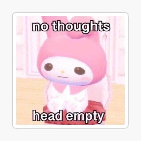No Thoughts Head Empty — Sanrio-style cute character with pink and white coloring in rounded border frame with text overlay.