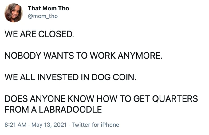 Nobody Wants To Work Anymore — Tweet blending closure sign format with Dogecoin mania and Labradoodle quarters joke.