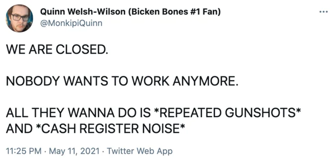 Nobody Wants To Work Anymore — Tweet parody merging closure sign with 'All They Wanna Do' meme using gunshots and cash noises.