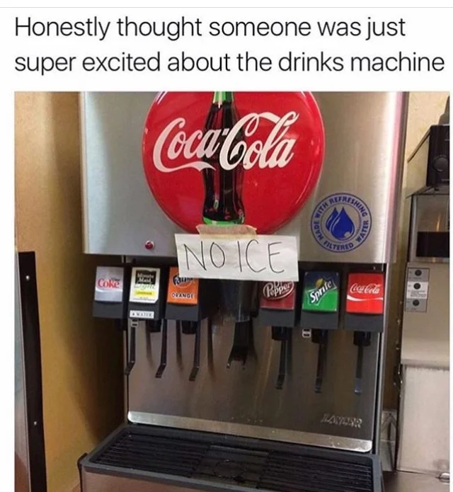 Noice — Coca-Cola soda fountain with handwritten NO ICE sign captioned about someone being excited about the drinks machine