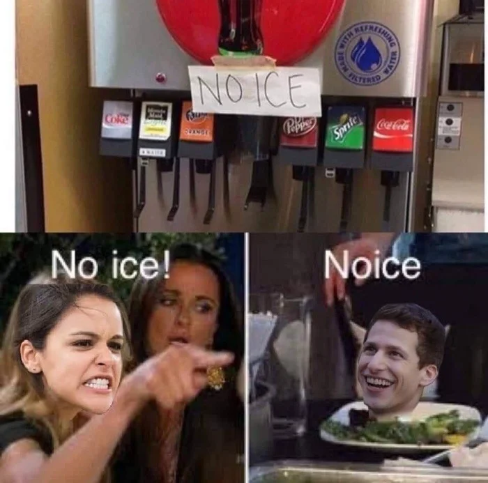 Three panel meme comparing No ice sign at soda fountain with Woman Yelling at a Cat format showing Jake Peralta saying Noice