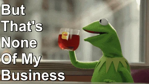 Kermit None of My Business — Kermit the Frog holding a cocktail with text 'But That's None Of My Business.'