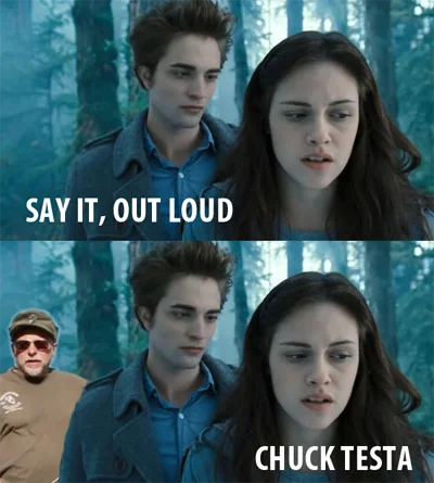 Nope Chuck Testa — Two-panel Twilight meme with intimate scene 'SAY IT, OUT LOUD' revealed as 'CHUCK TESTA.'