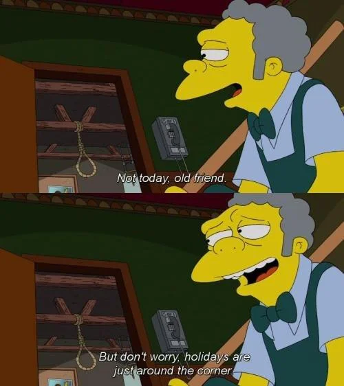 Not Today, Old Friend — Not Today Old Friend meme variant showing Moe with noose