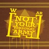 Yellow stamp-style graphic with 'NOT YOUR PERSONAL ARMY' text on wooden background.