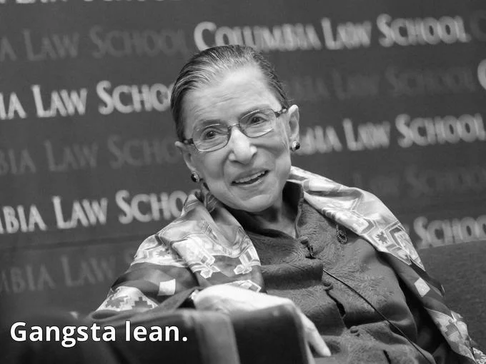 Notorious R.B.G. — Black-and-white photo of RBG at Columbia Law School with caption 'Gangsta lean'