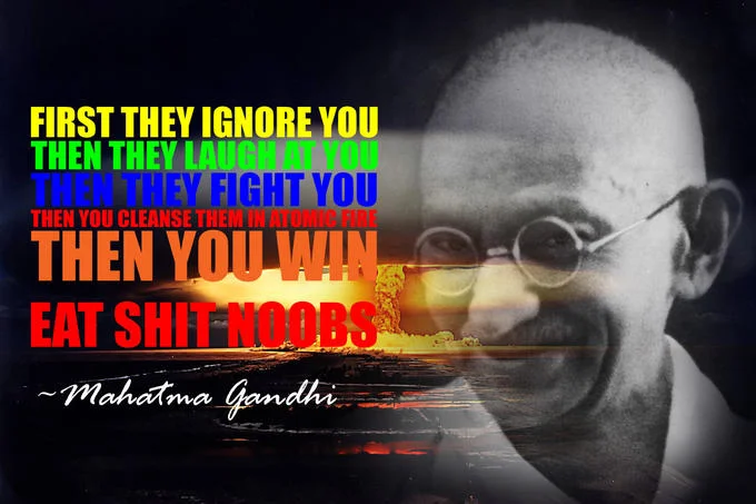 Nuclear Gandhi — Photo of Gandhi with a parody quote ending in atomic fire and eat shit noobs