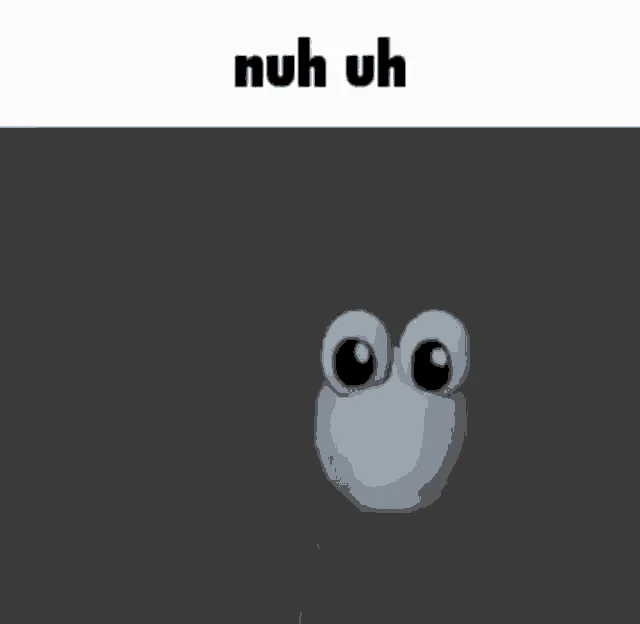 Animated character with distinctive expression and centered 'nuh uh' text above.