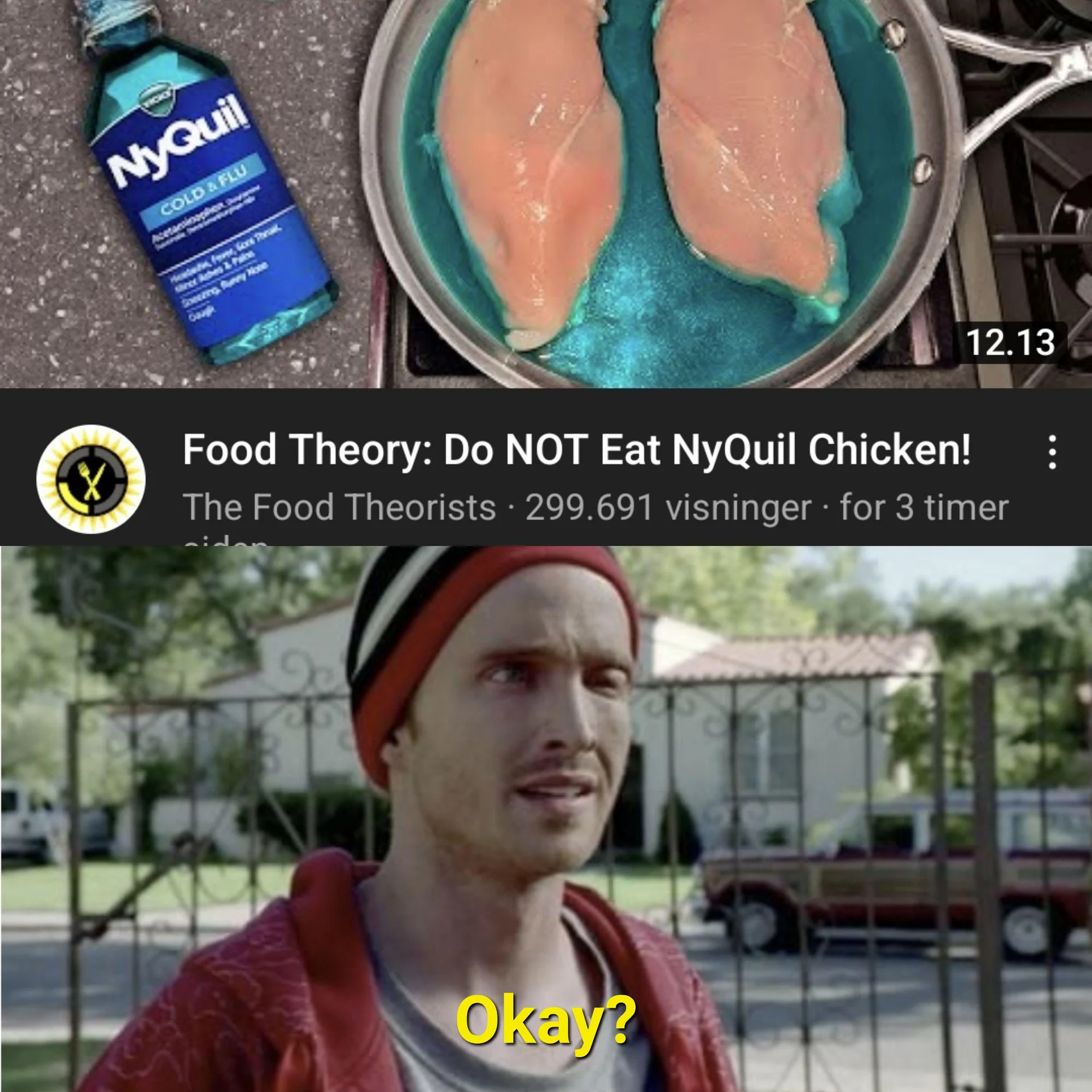 Meme pairing a Food Theory YouTube thumbnail about NyQuil chicken with a Jesse Pinkman 'Okay?' reaction image