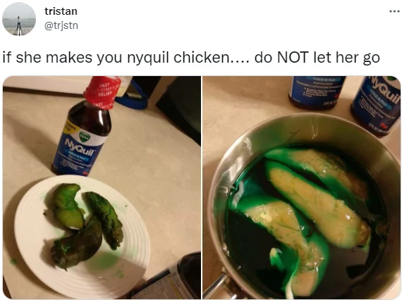 Tweet by tristan @trjstn joking 'if she makes you nyquil chicken do NOT let her go' with two photos of NyQuil chicken