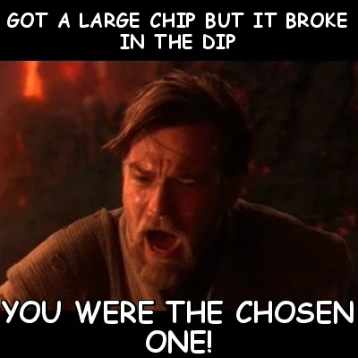 Obi-Wan Kenobi — Obi-Wan chosen one meme about a large chip breaking in the dip