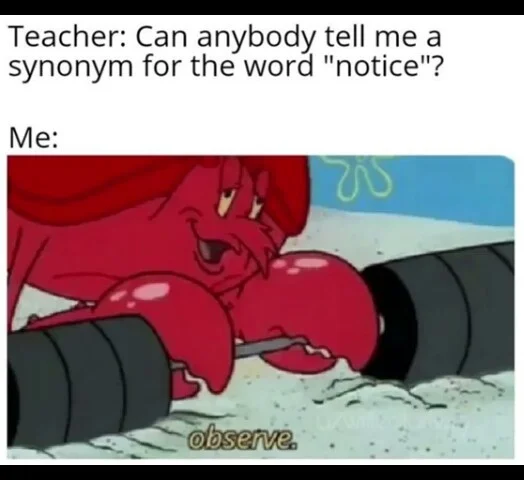 SpongeBob classroom meme where student responds 'observe' as synonym for 'notice.'