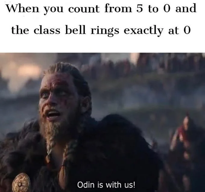 Odin is with us meme about the class bell ringing on cue