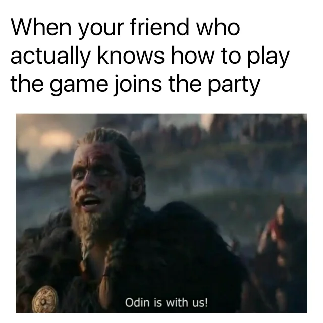 Odin is with us meme about a skilled friend joining a gaming party