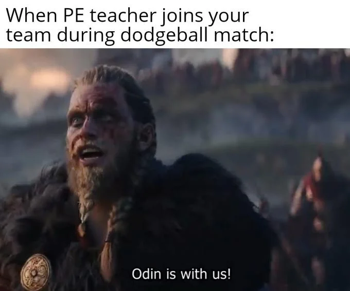 Odin is with us meme about a PE teacher joining a dodgeball team