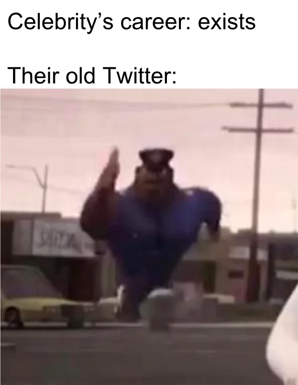 Running Officer Earl — Officer Earl running meme captioned about old Twitter posts resurfacing to end a celebrity's career