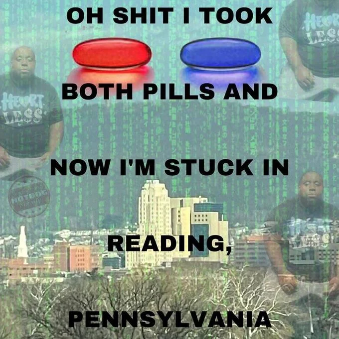 Oh Shit I Took Both Pills — Both pills meme ending with a skyline photo and the text 'now I'm stuck in Reading, Pennsylvania'.