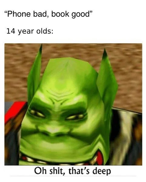 Oh Shit, That's Deep — Meme mocking teen phone bad book good takes with orc face