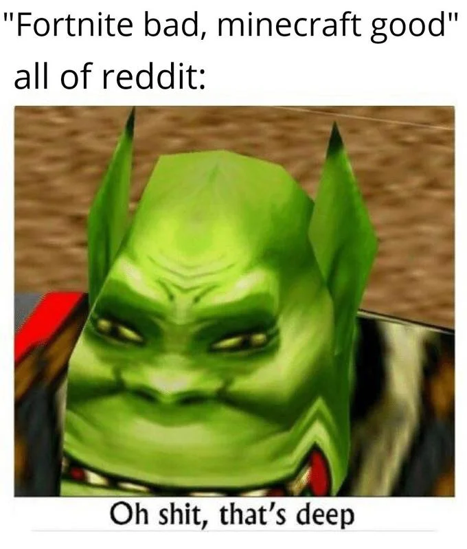 Oh Shit, That's Deep — Meme mocking reddit Fortnite vs Minecraft opinions with orc face