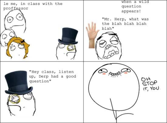 Oh Stop It, You — Four-panel classroom rage comic ending with the Oh Stop It You face after the professor praises the student's question.