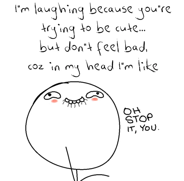Oh Stop It, You — Handwritten caption above the Oh Stop It You face explaining the internal reaction to someone trying to be cute.