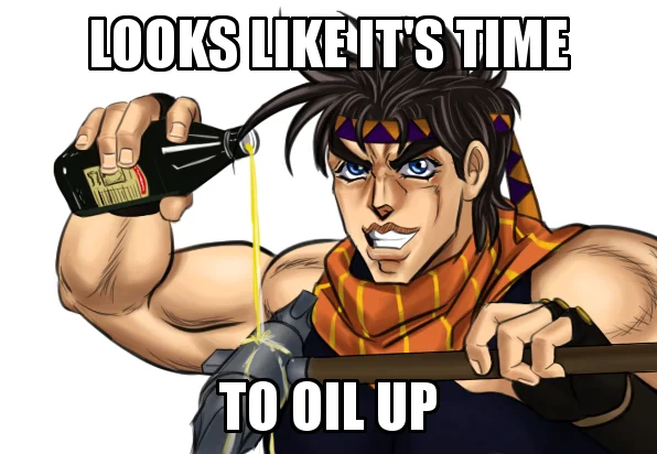 Joseph Joestar from JoJo pouring oil, captioned 'Looks like it's time to oil up'