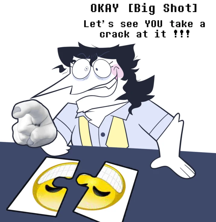 Ok Smart Guy! Let's See YOU Take A Crack At It! — Cartoon drawing of Spamton from Deltarune pointing at a torn smiley puzzle with text 'OKAY Big Shot Let's see