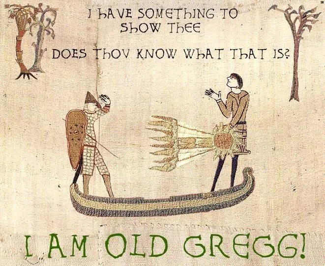 Bayeux Tapestry parody of Old Gregg with medieval text 'I have something to show thee' and 'I AM OLD GREGG!'