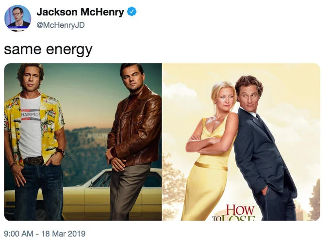 Once Upon a Time in Hollywood — Same energy tweet comparing Hollywood poster to How to Lose a Guy in 10 Days