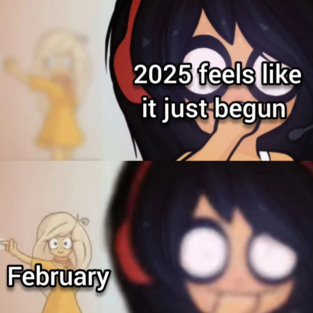 Two-panel reaction meme using Ongezellig's Mymy with text '2025 feels like it just begun' and 'February'