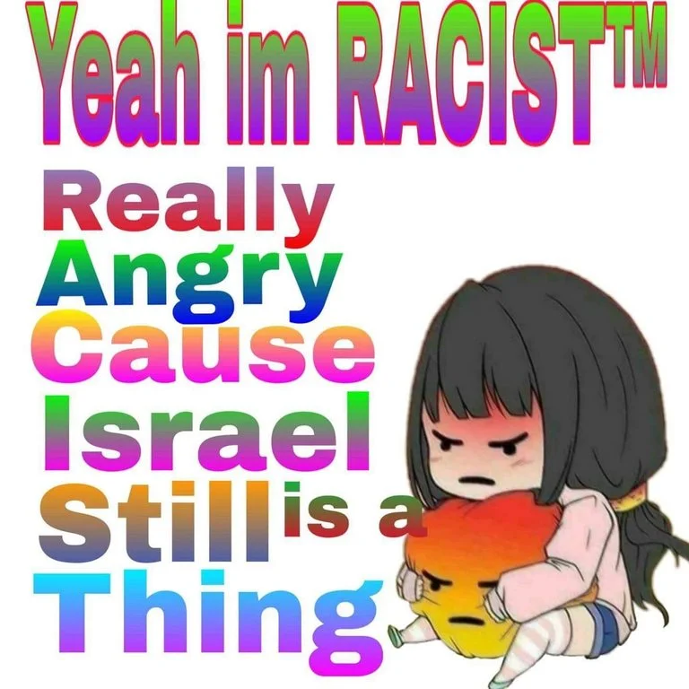 Operation Israel — Rainbow text meme with anime girl reading 'Really Angry Cause Israel Still is a Thing'