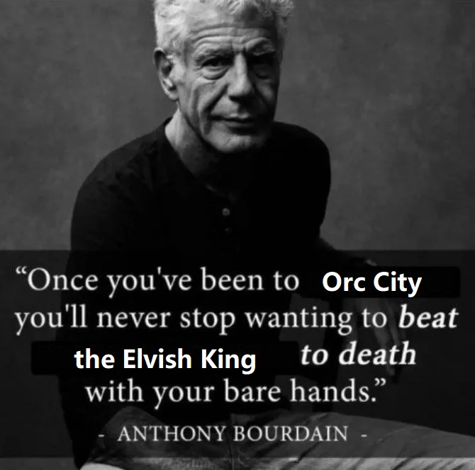 Black and white Anthony Bourdain photo with quote about beating Elvish King in Orc City.