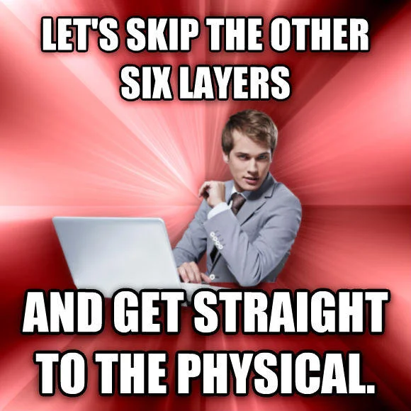 Overly Suave IT Guy meme referencing the OSI model's physical layer